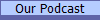 Our Podcast